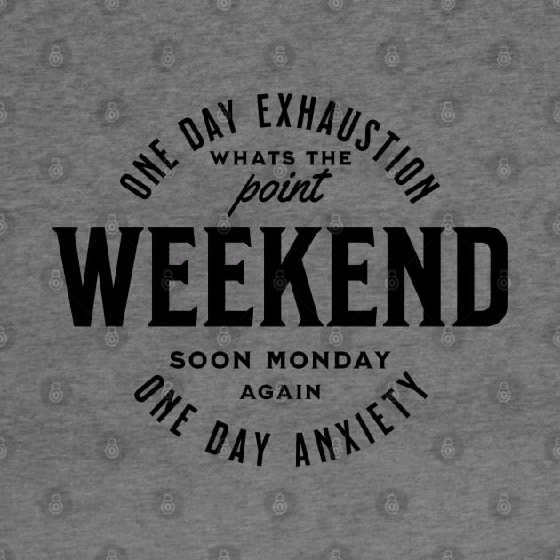 Weekend one day exhaustion one day anxiety - black text by OurCCDesign